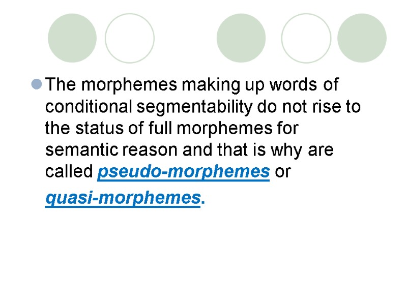 The morphemes making up words of conditional segmentability do not rise to the status